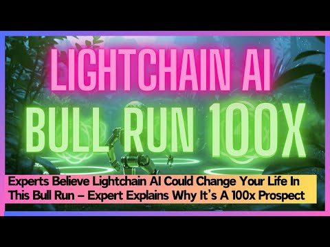 Experts Believe Lightchain AI Could Change Your Life In This Bull Run – Expert Explains Why It’s A 1